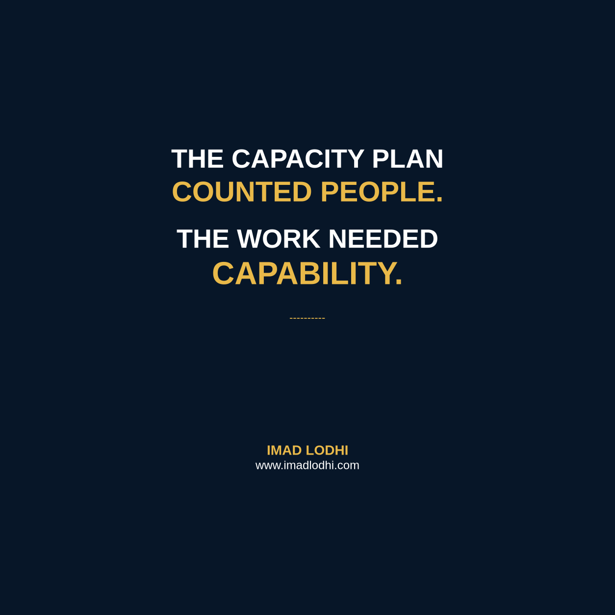 The Capacity Plan Counted People. The Work Needed Capability. Branded graphic by Imad Lodhi.