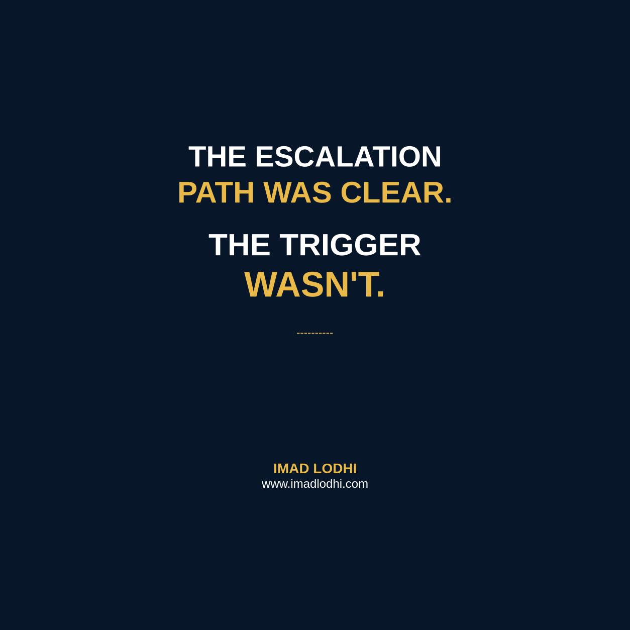 The Escalation Path Was Clear. The Trigger Wasn't. Branded graphic by Imad Lodhi.