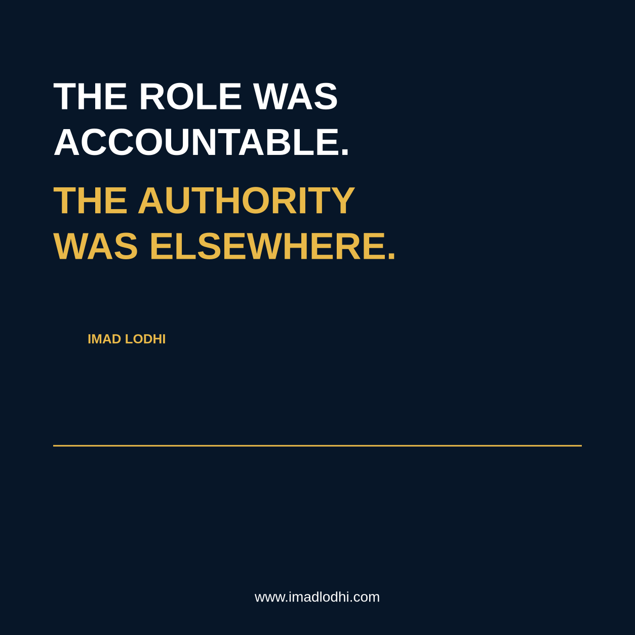 The Role Was Accountable. The Authority Was Elsewhere. Branded graphic by Imad Lodhi.