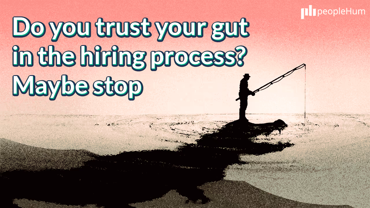 Do you trust your gut in the hiring process? Maybe stop