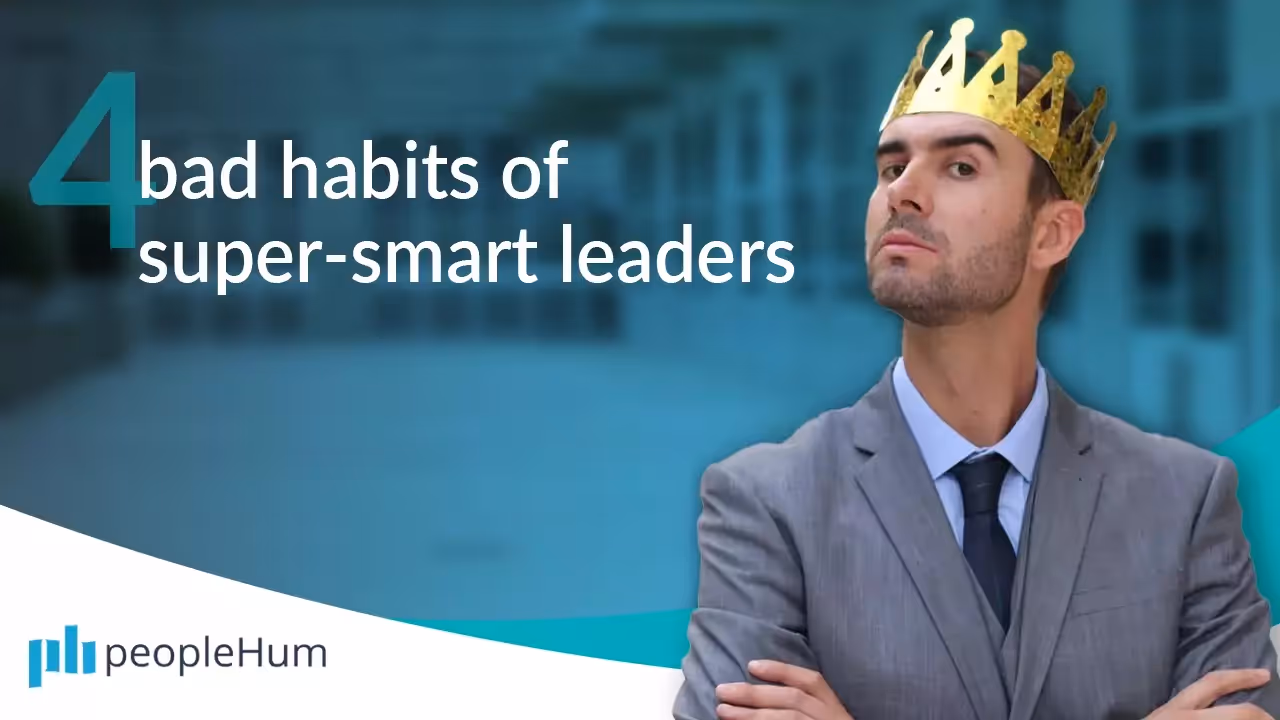 Four bad habits of super-smart leaders