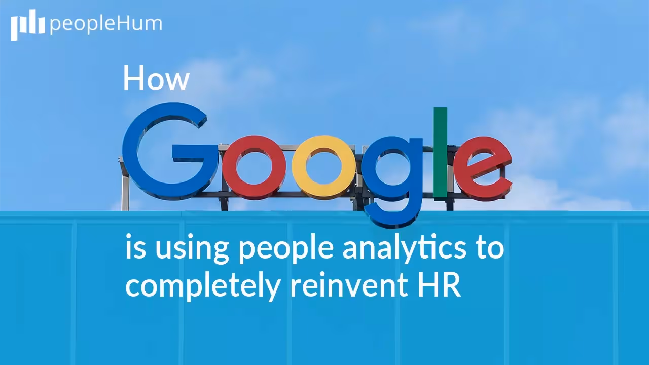 How Google is using people analytics to completely reinvent HR