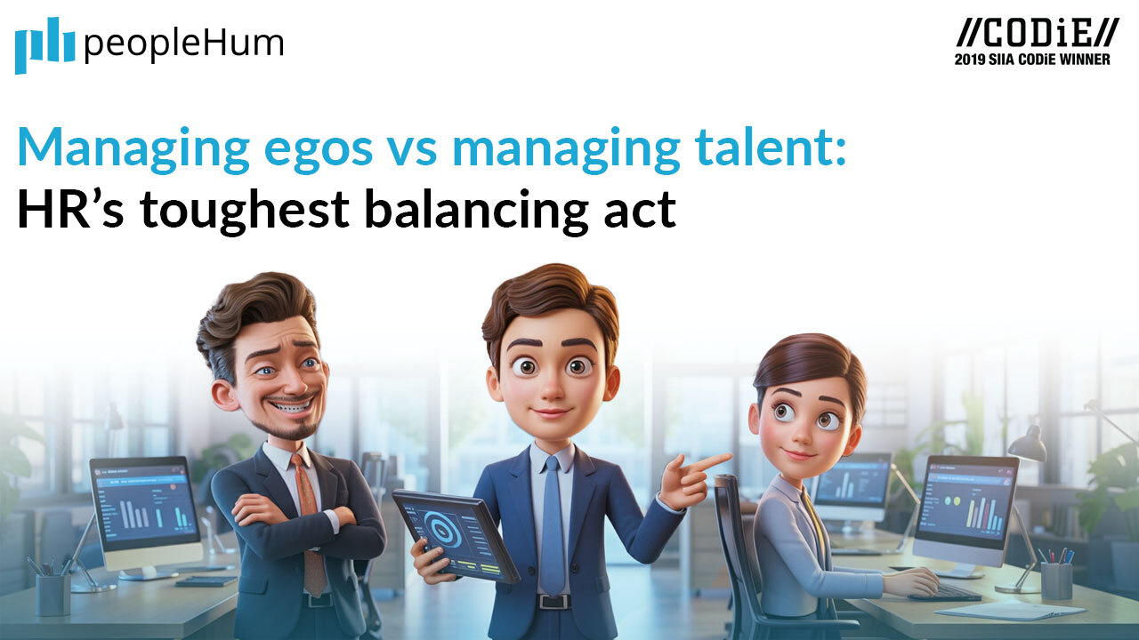 Managing egos vs. Managing talent: HR’s toughest balancing act