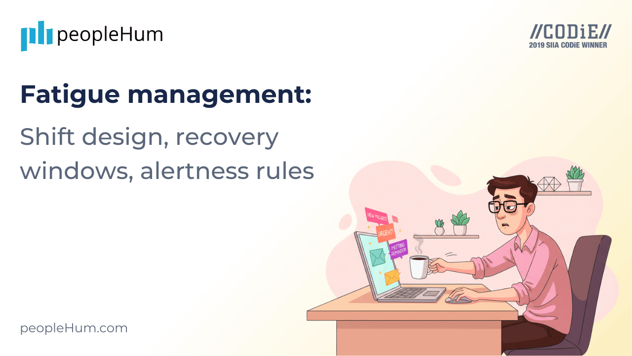Fatigue management: Shift design, recovery windows, alertness rules