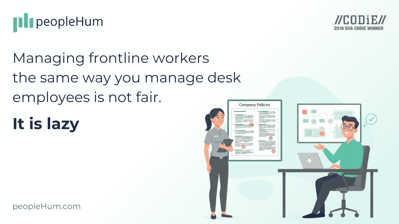 Managing frontline workers the same way you manage desk employees is not fair. It is lazy