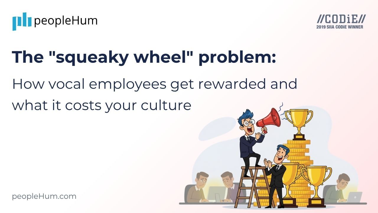 The "squeaky wheel" problem: How vocal employees get rewarded and what it costs your culture