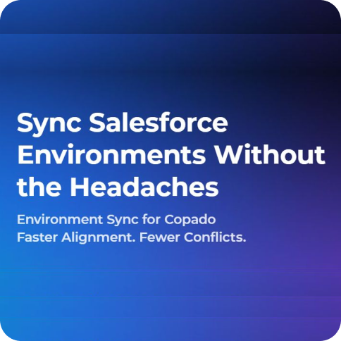 Copado Environment Sync: Faster Salesforce Alignment, Fewer Conflicts
