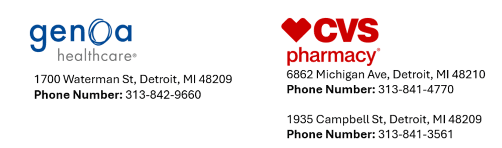 Genoa Healthcare – 1700 Waterman St, Detroit, MI 48209 (Phone Number: 313-842-9660); CVS Pharmacy – 6862 Michigan Ave, Detroit, MI 48210 (Phone Number: 313-841-4770); CVS Pharmacy – 1935 Campbell St, Detroit, MI 48209 (Phone Number: 313-841-3561)