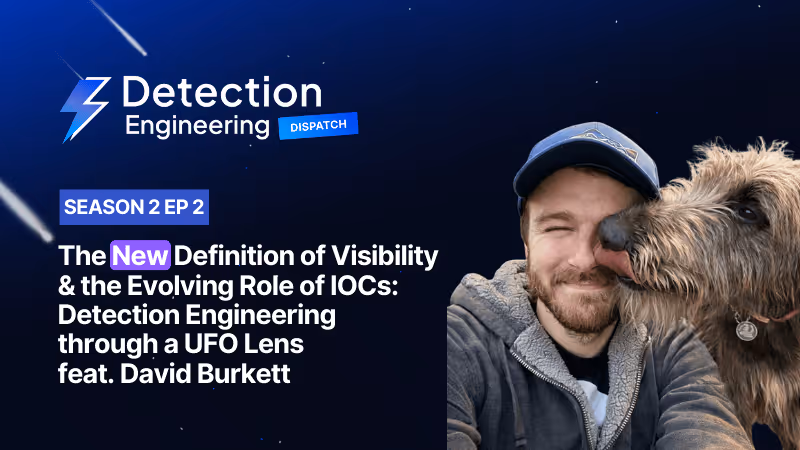 The New Definition of Visibility & the Evolving Role of IOCs: Detection Engineering Through a UFO Lens with David Burkett