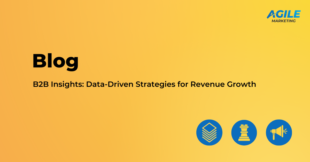 Agile Marketing Blog Hero Image with Tag: B2B Insights: Data-driven strategies for revenue growth