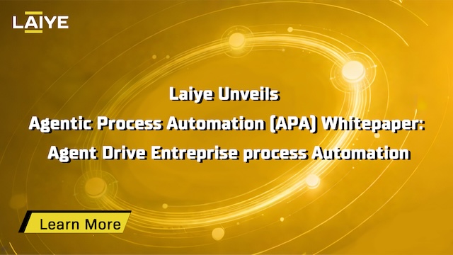 Laiye Unveils Agentic Process Automation (APA) Whitepaper: Agent Drive Entreprise process Automation