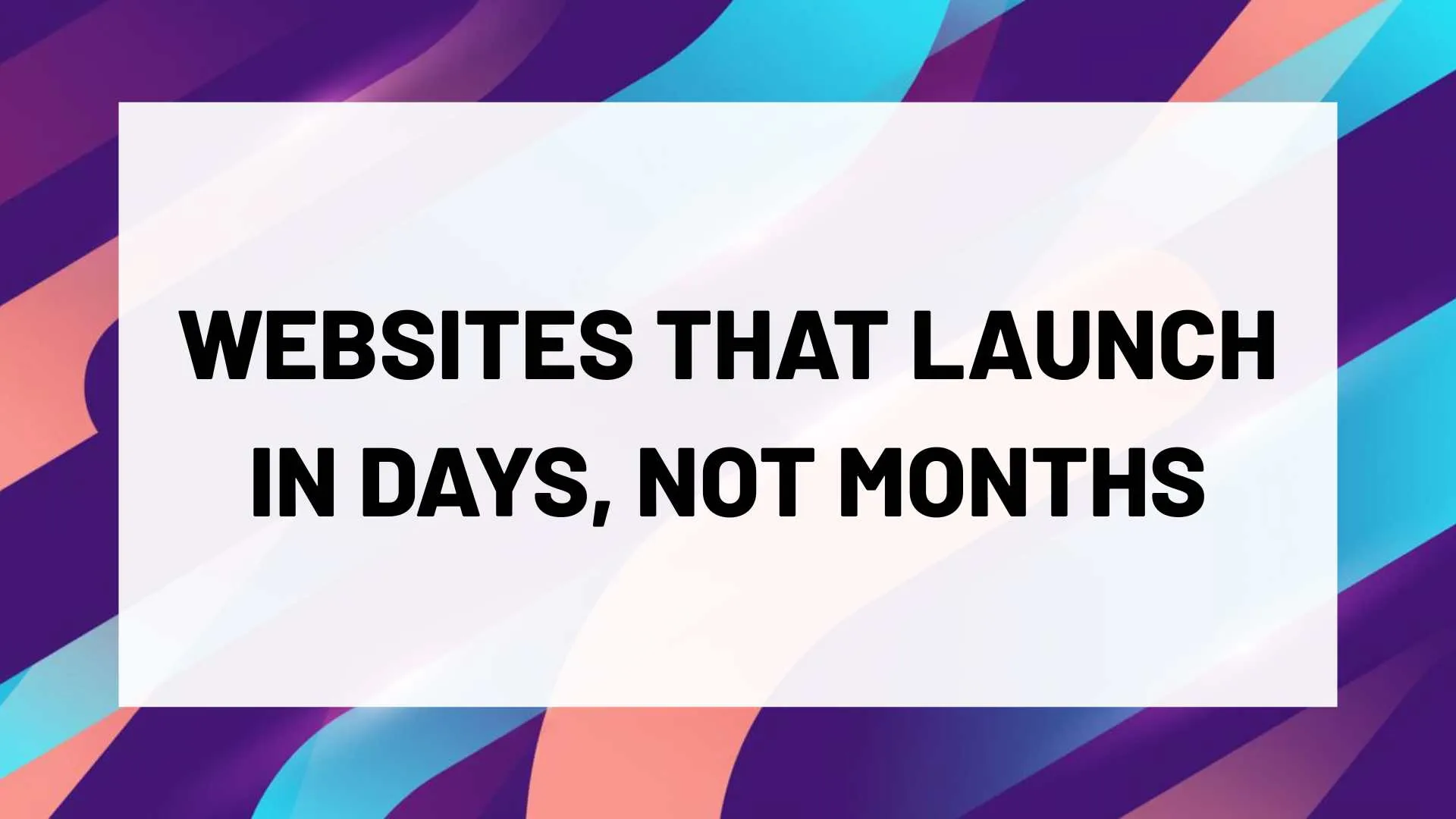 Fast Websites That Launch in Days, Not Months