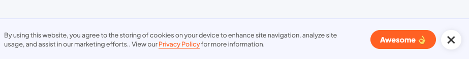 A banner with a cookie consent message. The message states that by using the website, the user agrees to the storing of cookies on their device. It also includes a link to the Privacy Policy for more information. The banner has a button labeled "Awesome" to accept the cookies and an "X" to close the banner.