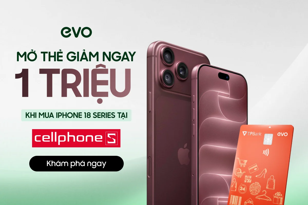 Ưu đãi iPhone 18 tại CellphoneS với thẻ tín dụng TPBank EVO