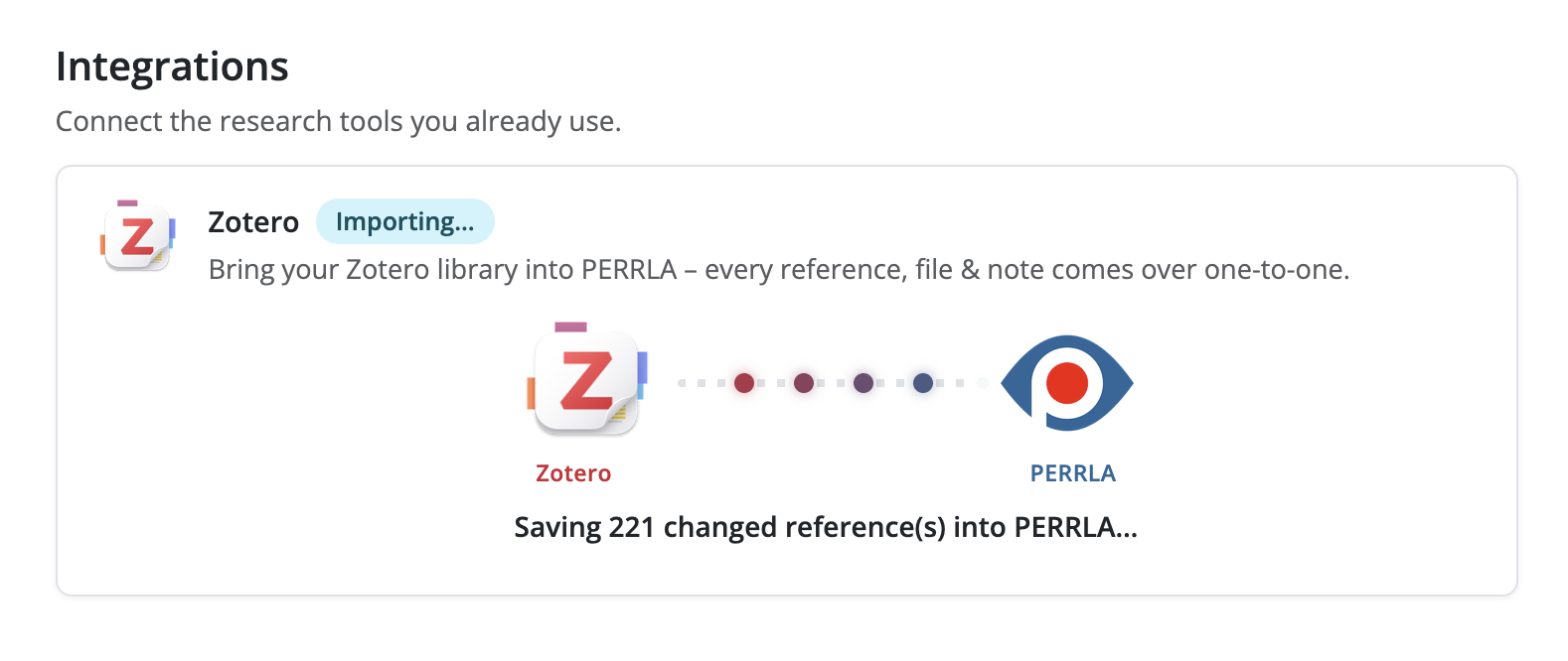 Screenshot of the PERRLA Account Settings Integrations page during an active Zotero import. The Zotero card shows an "Importing..." status badge in blue. A progress animation displays the Zotero logo on the left connected by a dotted line with moving dots to the PERRLA logo on the right, with the status message "Saving 221 changed reference(s) into PERRLA..." displayed below.