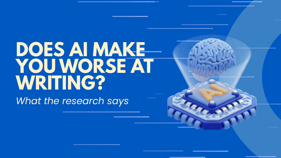Blog post header image for "Does AI Make You Worse at Writing? What the Research Says." Text reads "Does AI Make You Worse at Writing?" in bold yellow on the left with the subtitle "What the research says" in italic white, against a bright blue background with dotted line patterns. A three-dimensional illustration of a human brain hovering above an AI processor chip is displayed on the right side of the image.