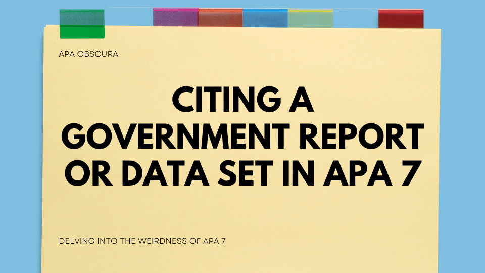 Blog post header image for the APA Obscura series. Text reads "Citing a Government Report or Data Set in APA 7" with the subtitle "Delving into the Weirdness of APA 7" against a pale yellow manila folder graphic with colorful tabbed dividers along the top, set on a light blue background.