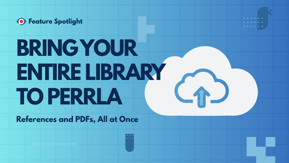 Blog post header image for the PERRLA Feature Spotlight series. Text reads "Bring Your Entire Library to PERRLA – References and PDFs, All at Once" against a blue gradient background with a subtle grid pattern. A cloud upload icon is displayed on the right side of the image, representing the process of importing a reference library into PERRLA.