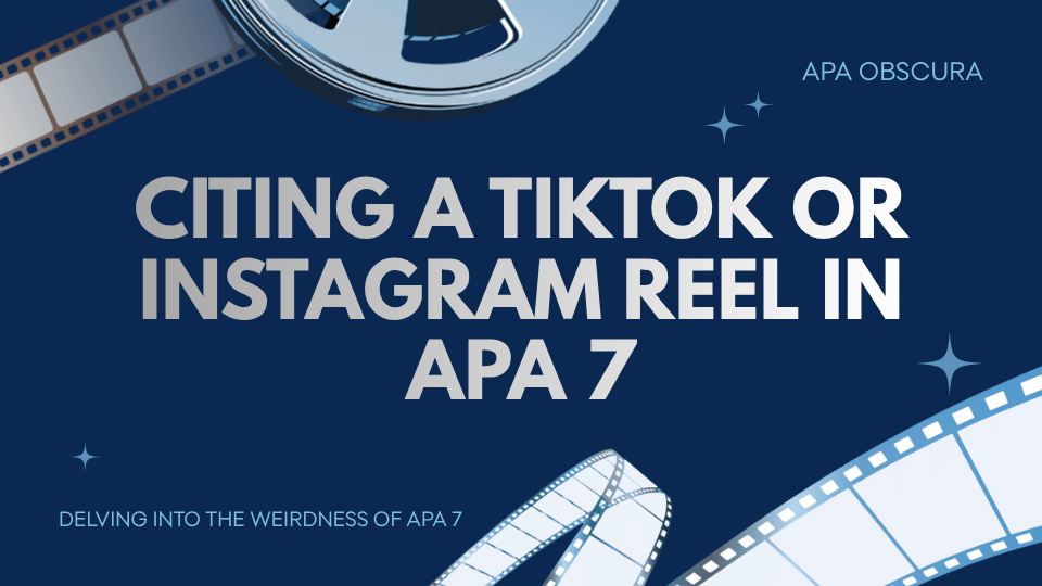 Blog header image for the APA Obscura series featuring cinematic reels and filmstrips on a dark blue background. The large text in the center of the image reads "Citing a TikTok or Instagram Reel in APA 7."