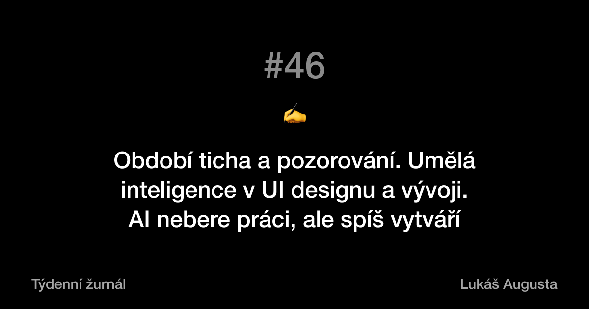 #46: Období ticha a pozorování. Umělá inteligence v UI designu a vývoji. AI nebere práci, ale spíš vytváří