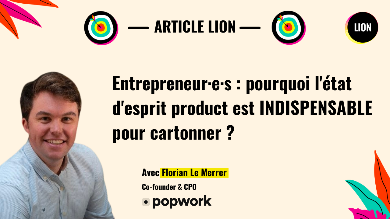 Visuel du webinar organisé par l'école Join Lion, sur le thème "Pourquoi l'état d'esprit product est INDISPENSABLE pour cartonner ?" avec Florian Le Merrer, co-fondateur et Chief Product Officer de Popwork