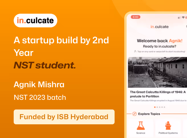 Orange background with text promoting in.culcate startup by 2nd year NST student Agnik Mishra, funded by ISB Hyderabad, alongside a partial screen of the in.culcate app showing topics and news.