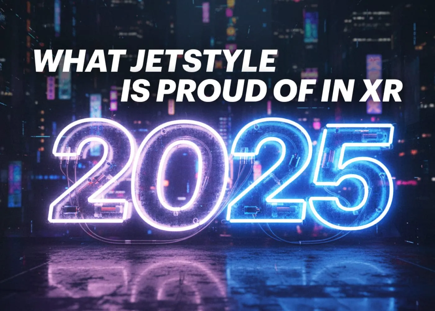 JetStyle's Top 3 XR Achievements of 2025: Award-Winning Projects and Innovations