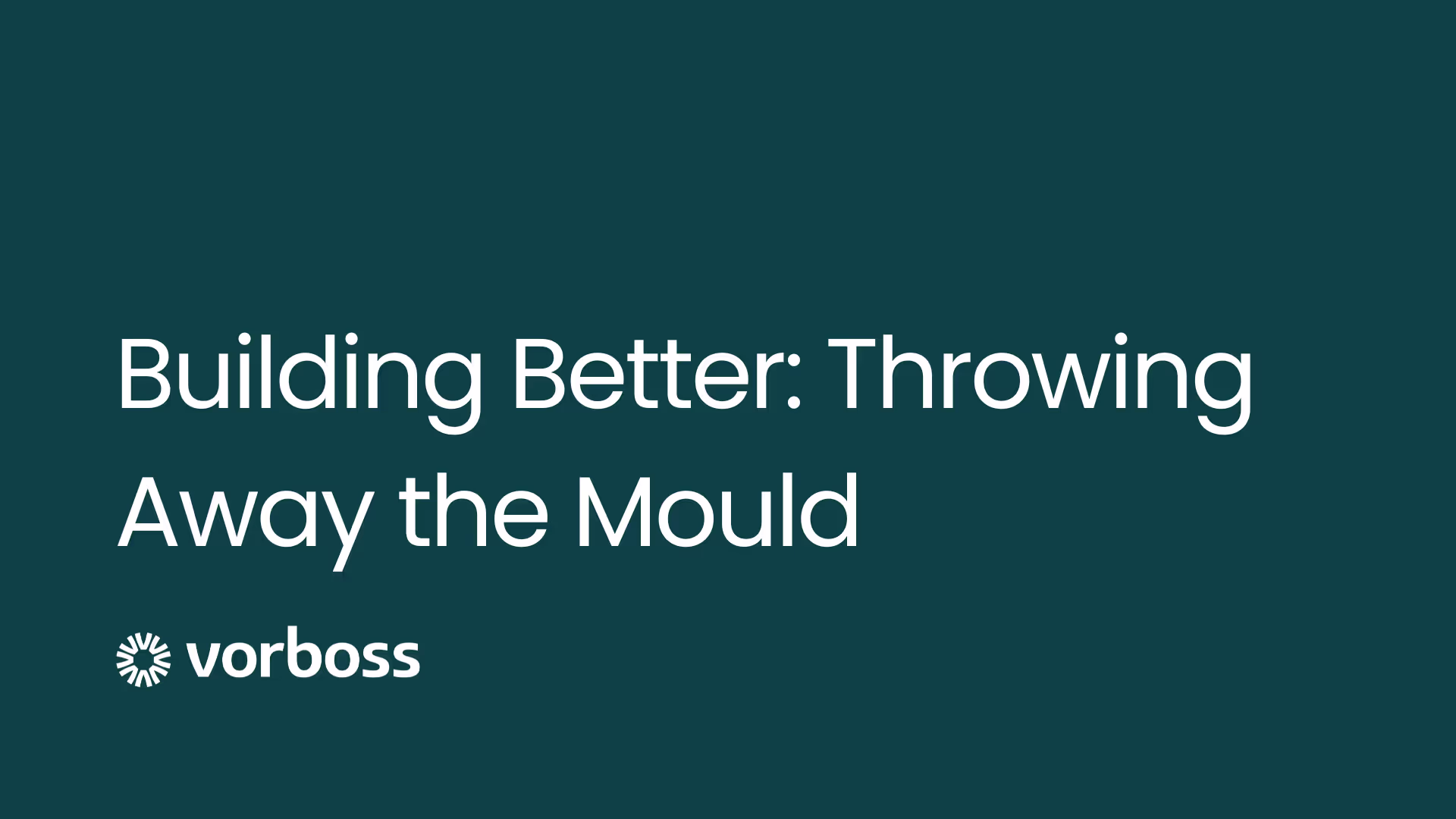 Cover image with green background and the Vorboss logo plus text saying Building Better: Throwing Away the Mould.
