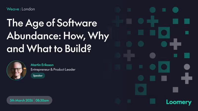 Weave:London - The Age of Software Abundance: How, Why and What to Build?