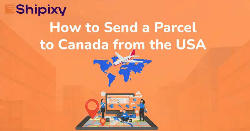 How to Send a Parcel to Canada from the USA