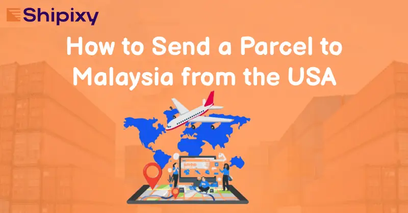 How to Send a Parcel to Malaysia from the USA