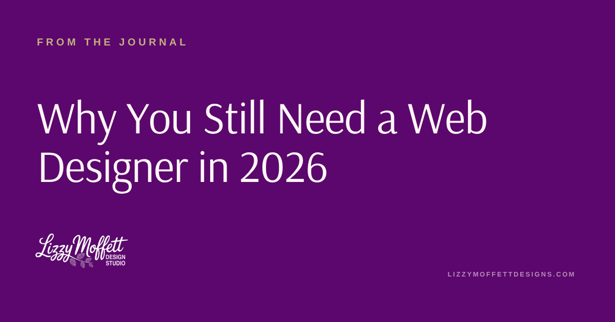 Why You Still Need a Web Designer in 2026 (Even Though You Could Probably Build One Yourself)