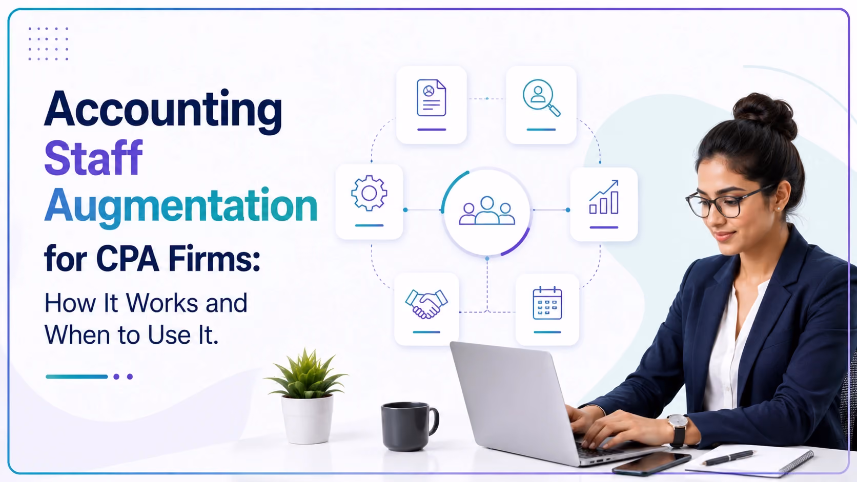 Accounting Staff Augmentation for CPA Firms: How It Works and When to Use It