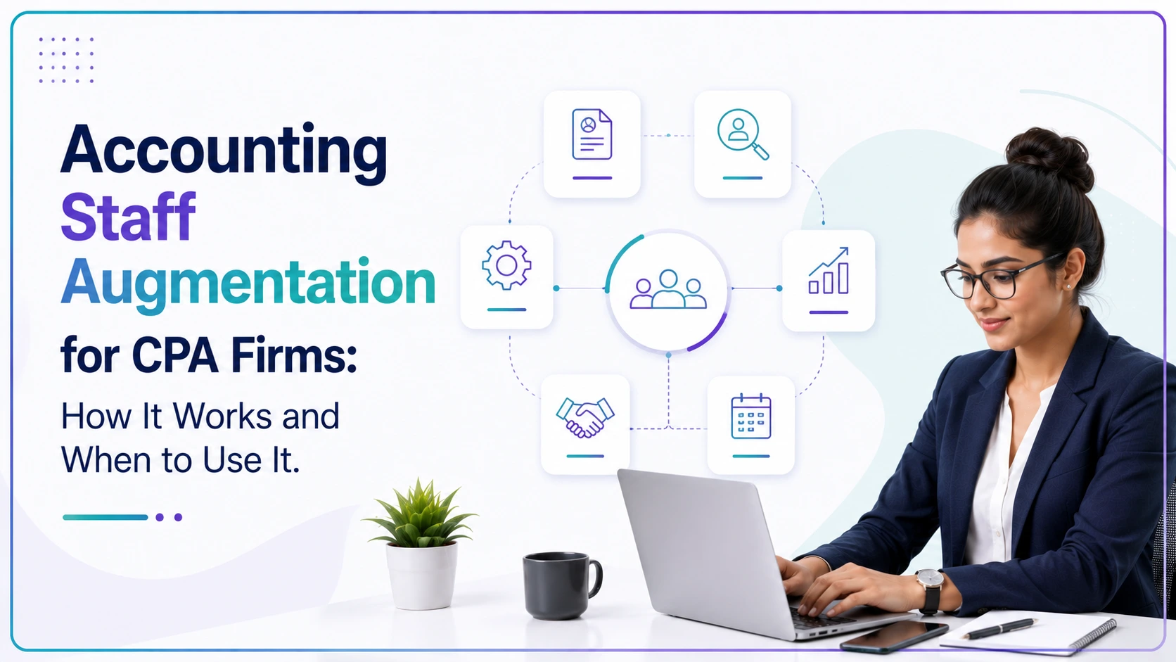 Accounting Staff Augmentation for CPA Firms: How It Works and When to Use It