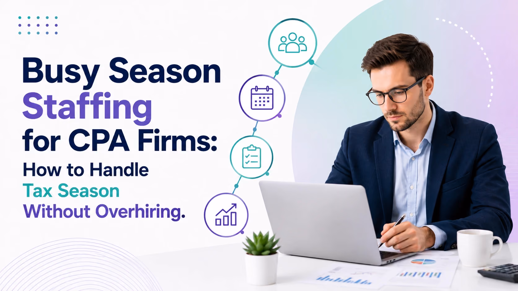 Busy Season Staffing for CPA Firms: How to Handle Tax Season Without Overhiring