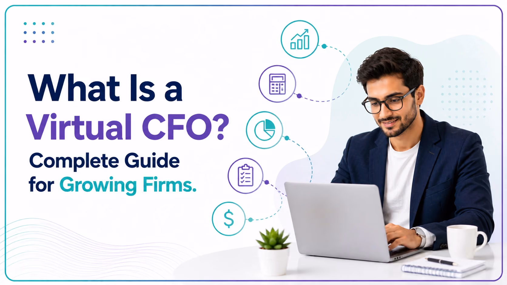 What Is a Virtual CFO? Complete Guide for Growing Firms