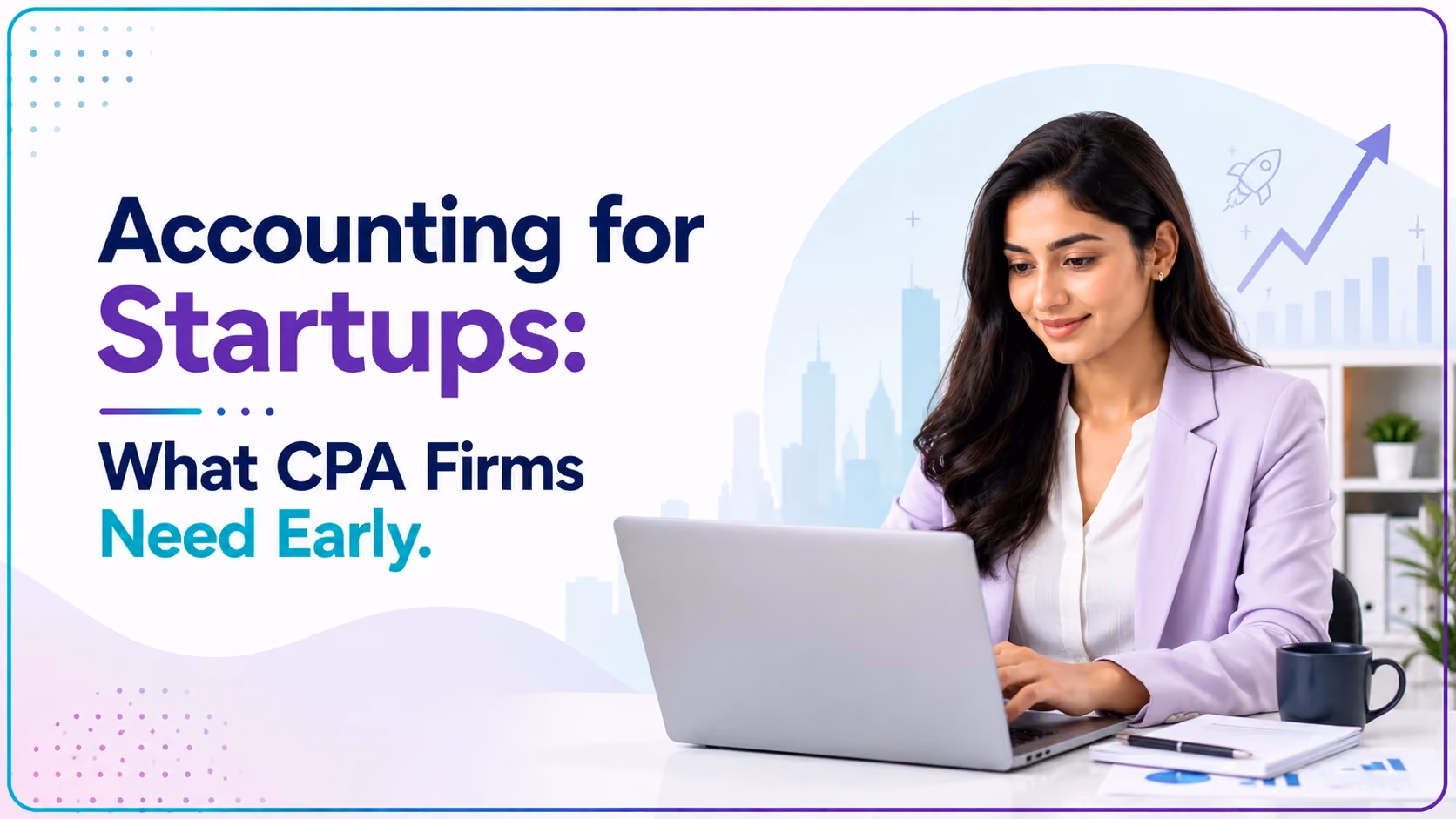 Accounting for Startups: What CPA Firms Need Early