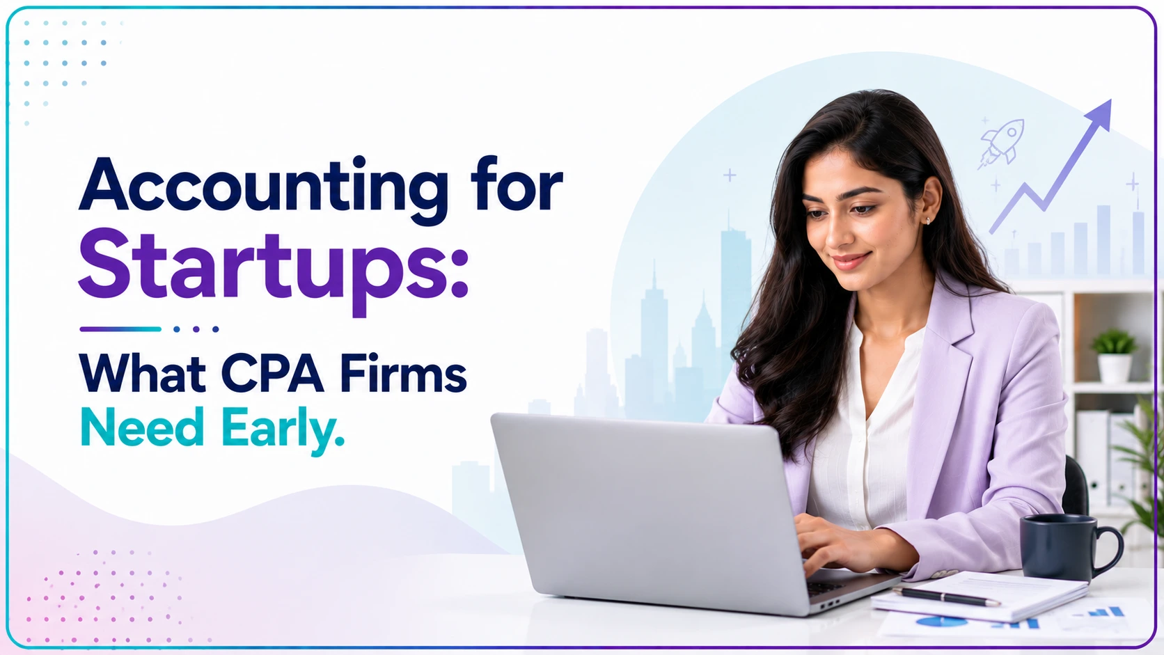 Accounting for Startups: What CPA Firms Need Early