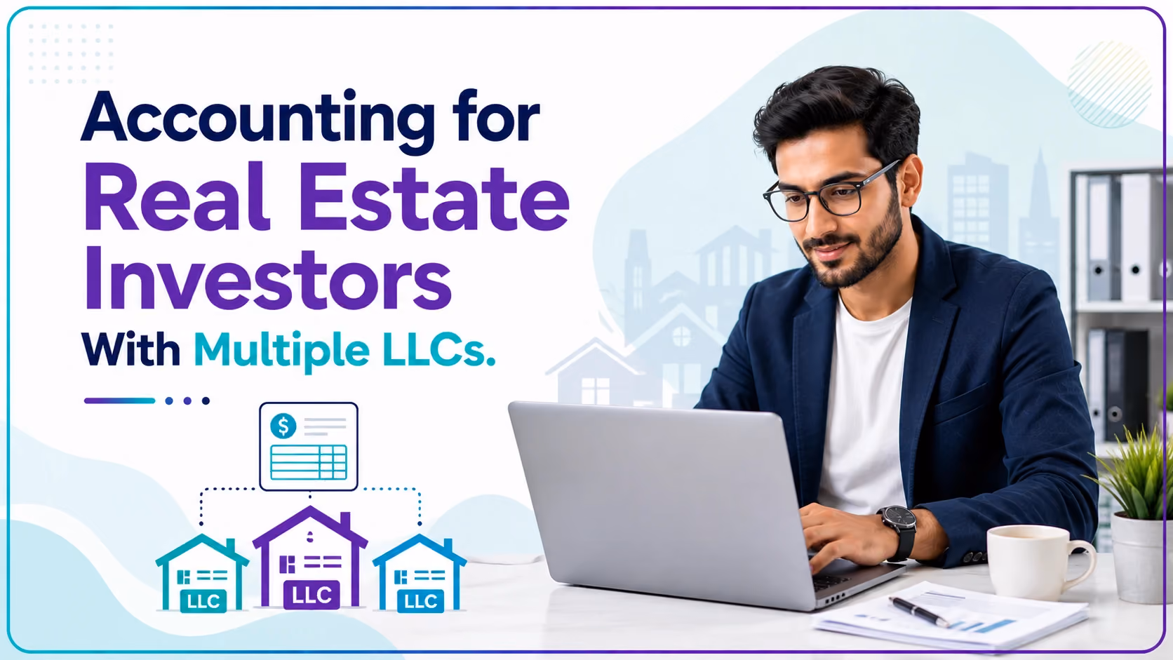 Accounting for Real Estate Investors With Multiple LLCs