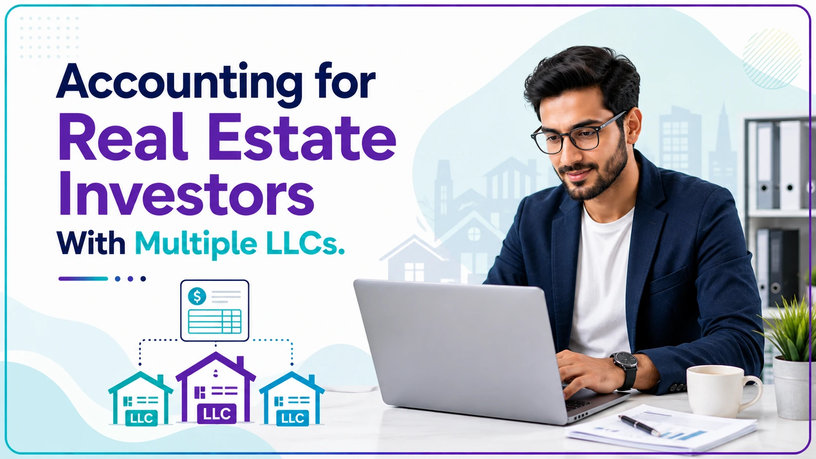 Accounting for Real Estate Investors With Multiple LLCs