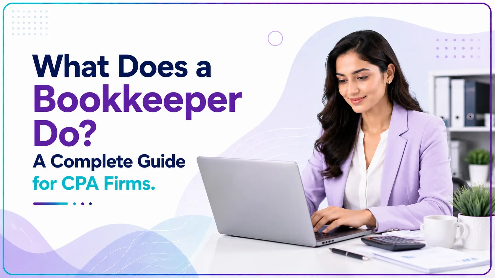 What Does a Bookkeeper Do? A Complete Guide for CPA Firms