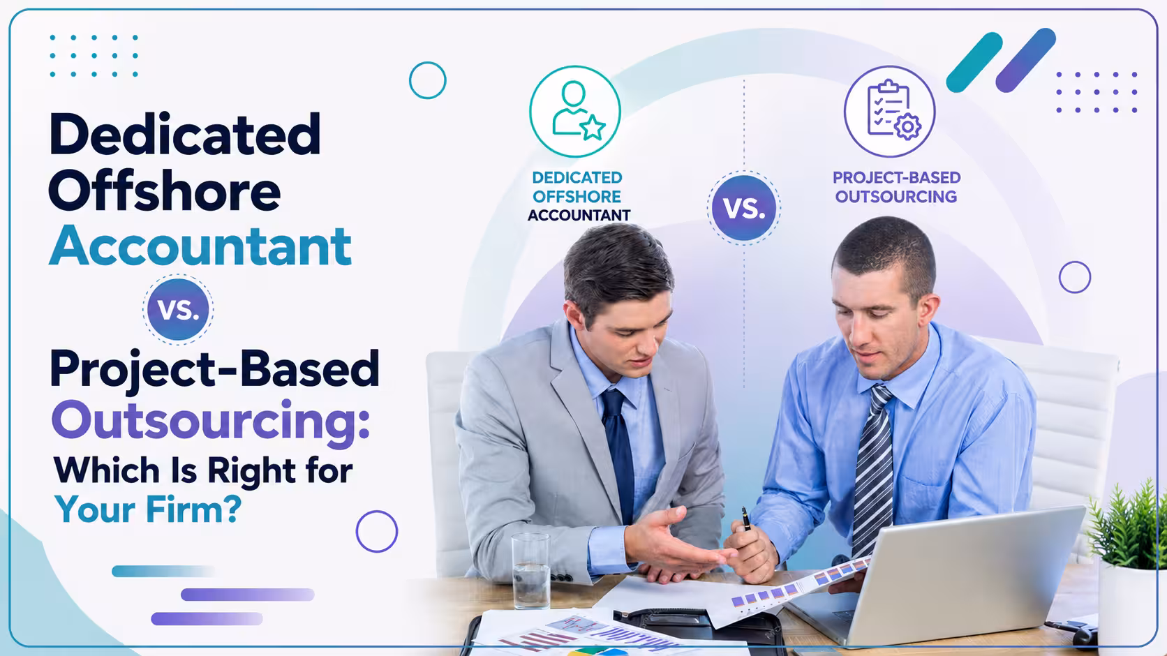 Dedicated Offshore Accountant vs. Project-Based Outsourcing: Which Is Right for Your Firm?
