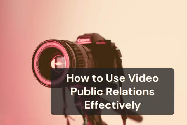 How to Use Video Public Relations Effectively