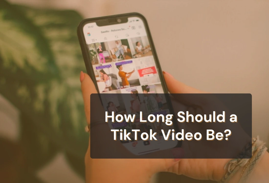 How Long Should a TikTok Video Be?