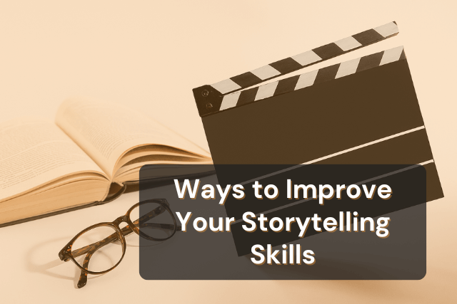 How to Improve Storytelling Skills: 10 Effective Tips That Work