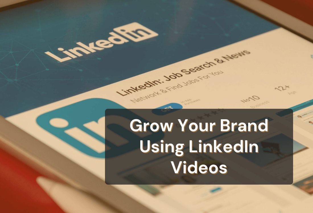 How to Use LinkedIn Videos to Grow Your Brand