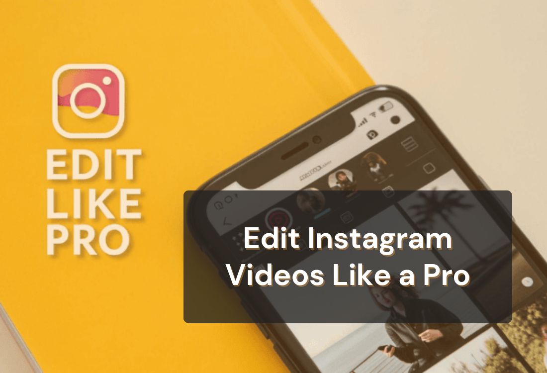 How to Edit Instagram Videos Like a Pro: A Step-by-Step Guide