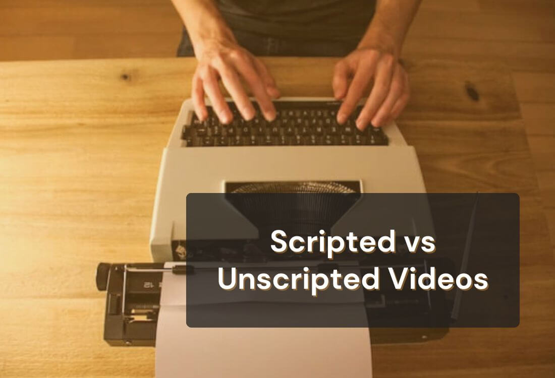 Scripted vs Unscripted Videos: Which Approach Wins