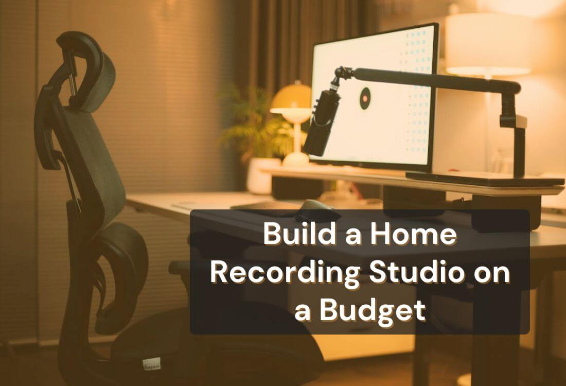 5 Essential Steps to Build a Home Recording Studio on a Budget