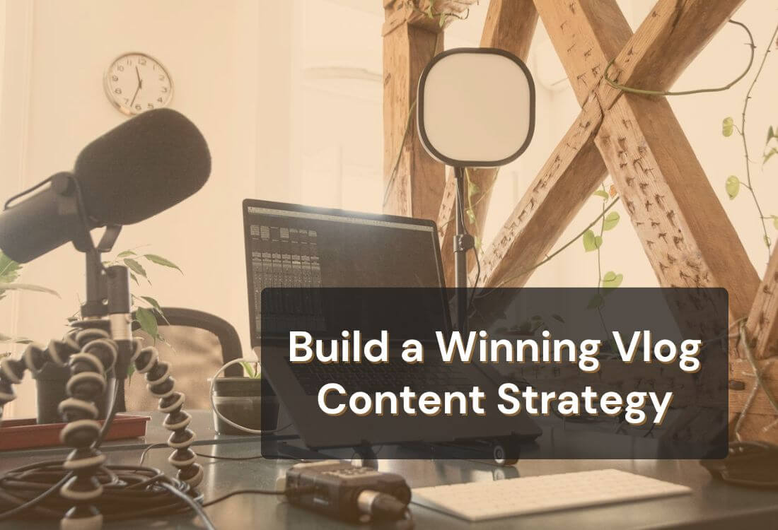 Craft a Vlog Content Strategy That Helps You Grow Faster